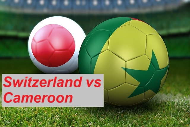 Switzerland vs Cameroon